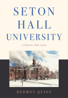 Seton Hall University: A History, 1856–2006 1978806949 Book Cover