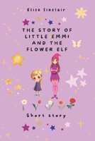 The Story of little Emmi and the Flowerelv: Short Story B0FLDR1RNT Book Cover