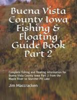 Buena Vista County Iowa Fishing & Floating Guide Book Part 2: Complete fishing and floating information for Buena Vista County Iowa Part 2 from the ... Lake 1792602294 Book Cover