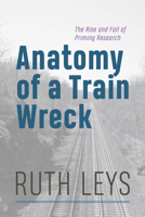 Anatomy of a Train Wreck: The Rise and Fall of Priming Research 0226836959 Book Cover