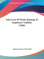 Select List of Works Relating to Employers Liability 1355396395 Book Cover