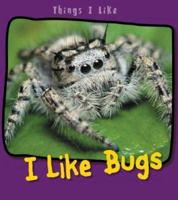 I Like Bugs (Things I Like) 1403492808 Book Cover