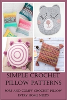 Simple Crochet Pillow Patterns: Sorf and Comfy Crochet Pillow Every Home Needs B09SNMYHTL Book Cover