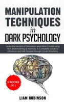 MANIPULATION TECHNIQUES in DARK PSYCHOLOGY: Learn the Secrets of Persuasion and Mind Control using NLP, Brainwashing & Hypnosis. A Complete Guide to Influence and Win People through Covert Emotions [3 B088YH3MJC Book Cover