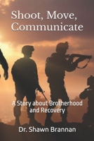 Shoot, Move, Communicate: A Story about Brotherhood and Recovery (Homelessness, Addiction, and Mental Health) B0FGQJKL39 Book Cover