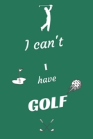 I can't I have Golf: Funny Sport Journal Notebook Gifts, 6 x 9 inch, 124 Lined 1711727865 Book Cover