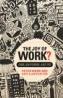 The Joy of Work?: Jobs, Happiness, and You 0415459664 Book Cover