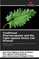 Traditional Pharmacopoeia and the Fight against Sickle Cell Disease: Methods of selection and evaluation of the activity of medicinal plants 6204420704 Book Cover