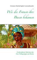 Wie die Frauen ihre Busen bekamen: Oraltradierte Märchen der Fon-Volksgruppe aus Benin 3752841613 Book Cover
