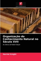 Organização do Conhecimento Natural no Século XVII: As Obras de Robert Boyle 620313306X Book Cover