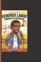 KENDRICK LAMAR: From Kid To Superstar - An Inspiring Biography For Kids B0F2JNK6MG Book Cover
