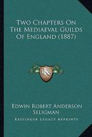 Two Chapters on the Mediæval Guilds of England 101826132X Book Cover