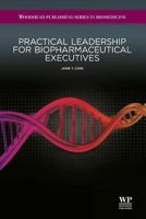 Practical Leadership for Biopharmaceutical Executives 0081017332 Book Cover