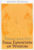 Tsong-Kha-Pa's Final Exposition of Wisdom 1559392975 Book Cover