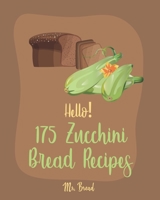 Hello! 175 Zucchini Bread Recipes: Best Zucchini Bread Cookbook Ever For Beginners [Pineapple Recipe, Carrot Cake Cookbook, Lemon Vegetable Cookbook, White Chocolate, Zucchini Bread Recipe] [Book 1] 1702583120 Book Cover