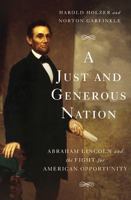 A Just and Generous Nation Lib/E: Abraham Lincoln and the Fight for American Opportunity 0465028306 Book Cover
