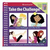 Take the Challenge!: Crazy challenges and silly thrills to explore your talents and everyday skills. 1593699514 Book Cover