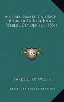 Autoren Namen Und Sach-Register Zu Karl Julius Weber's Demokritos (1884) 1161019871 Book Cover