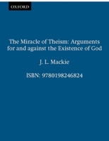 The Miracle of Theism: Arguments For and Against the Existence of God 019824665X Book Cover