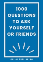 1000 Questions to Ask Yourself or Friends B0CHL1C9T8 Book Cover