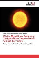 Flujos Mgnéticos Solares y Temperatura Troposférica Global Terrestre: Temperatura Terrestre y Flujos Magnéticos 3848465957 Book Cover