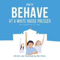 How to Behave at a White House Presser 1790189705 Book Cover