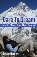 Dare To Dream: How to Climb Your Own Everest 1916596541 Book Cover