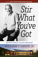 Stir What You've Got: Insights From a College President (Identity & Practice in Higher Education-Student Affairs) B0CHXMNZWM Book Cover