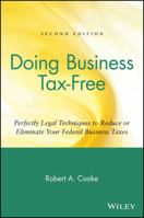 Doing Business Tax-Free: Perfectly Legal Techniques to Reduce or Eliminate Your Federal Business Taxes, 2nd Edition 0471034169 Book Cover