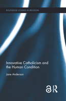 Innovative Catholicism and the Human Condition 0367596539 Book Cover