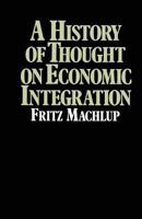 A History of Thought on Economic Integration 1349031739 Book Cover