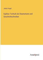 Egidius Tschudi als Staatsmann und Geschichtschreiber 3382024691 Book Cover