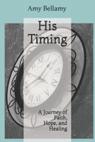 His Timing: A Journey of Faith, Hope, and Healing B098GY43HP Book Cover
