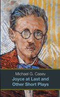 Joyce at Last and Other Short Plays (b/w) 1916026478 Book Cover