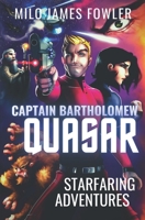 Captain Bartholomew Quasar: Starfaring Adventures (Short Stories) B0CR8Q7PMZ Book Cover