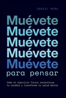 Muévete para pensar: Cómo el ejercicio físico reconstruye tu cerebro y transforma tu salud mental (Spanish Edition) B0GXFQV93Y Book Cover