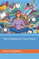 Mental Wellbeing for Busy People B0CKLS8LCC Book Cover