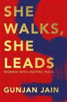 She Walks, She Leads: Women Who Inspire India 0670088854 Book Cover