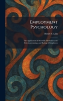 Employment Psychology: The Application of Scientific Methods to the Selection, training, and Rating of Employees 1025629043 Book Cover