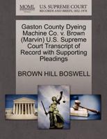 Gaston County Dyeing Machine Co. v. Brown (Marvin) U.S. Supreme Court Transcript of Record with Supporting Pleadings 1270563599 Book Cover