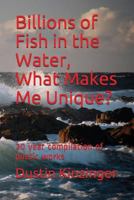 Billions of Fish in the Water, What Makes Me Unique? : 20 Year Compilation of Poetic Works 1980393362 Book Cover