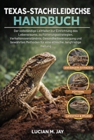 TEXAS-STACHELEIDECHSE HANDBUCH: Der vollständige Leitfaden zur Einrichtung des Lebensraums, zu Fütterungsstrategien, Verhaltensverständnis, ... langfristige Haltung (German Edition) B0GXBQMP4B Book Cover