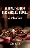 SEXUAL FREEDOM FOR MARRIED PEOPLE: Sex Without Guilt 1964210798 Book Cover