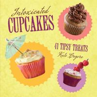 Intoxicated Cupcakes: 41 Tipsy Treats 0762438738 Book Cover