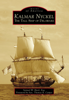 Kalmar Nyckel: The Tall Ship of Delaware 1467108537 Book Cover