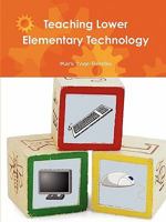 Teaching Lower Elementary Technology 0578062348 Book Cover