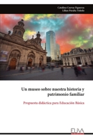 Un museo sobre nuestra historia y patrimonio familiar: Propuesta didáctica para Educación Básica (Spanish Edition) 9999320473 Book Cover