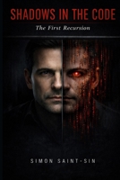 Shadows in the Code: The First Recursion: Everything he remembered was constructed. Everything he felt was real. B0GWPQ222T Book Cover