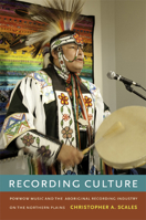 Recording Culture: Powwow Music and the Aboriginal Recording Industry on the Northern Plains 0822353385 Book Cover
