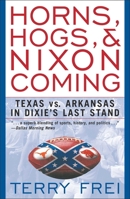 Horns, Hogs, and Nixon Coming: Texas vs. Arkansas in Dixie's Last Stand 0743224477 Book Cover